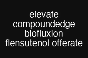elevate compoundedge biofluxion flensutenol offerate